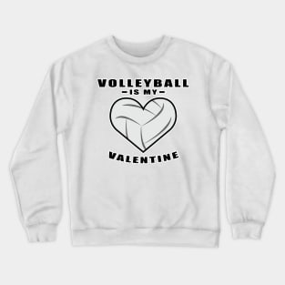 Volleyball Is My Valentine - Funny Quote Crewneck Sweatshirt